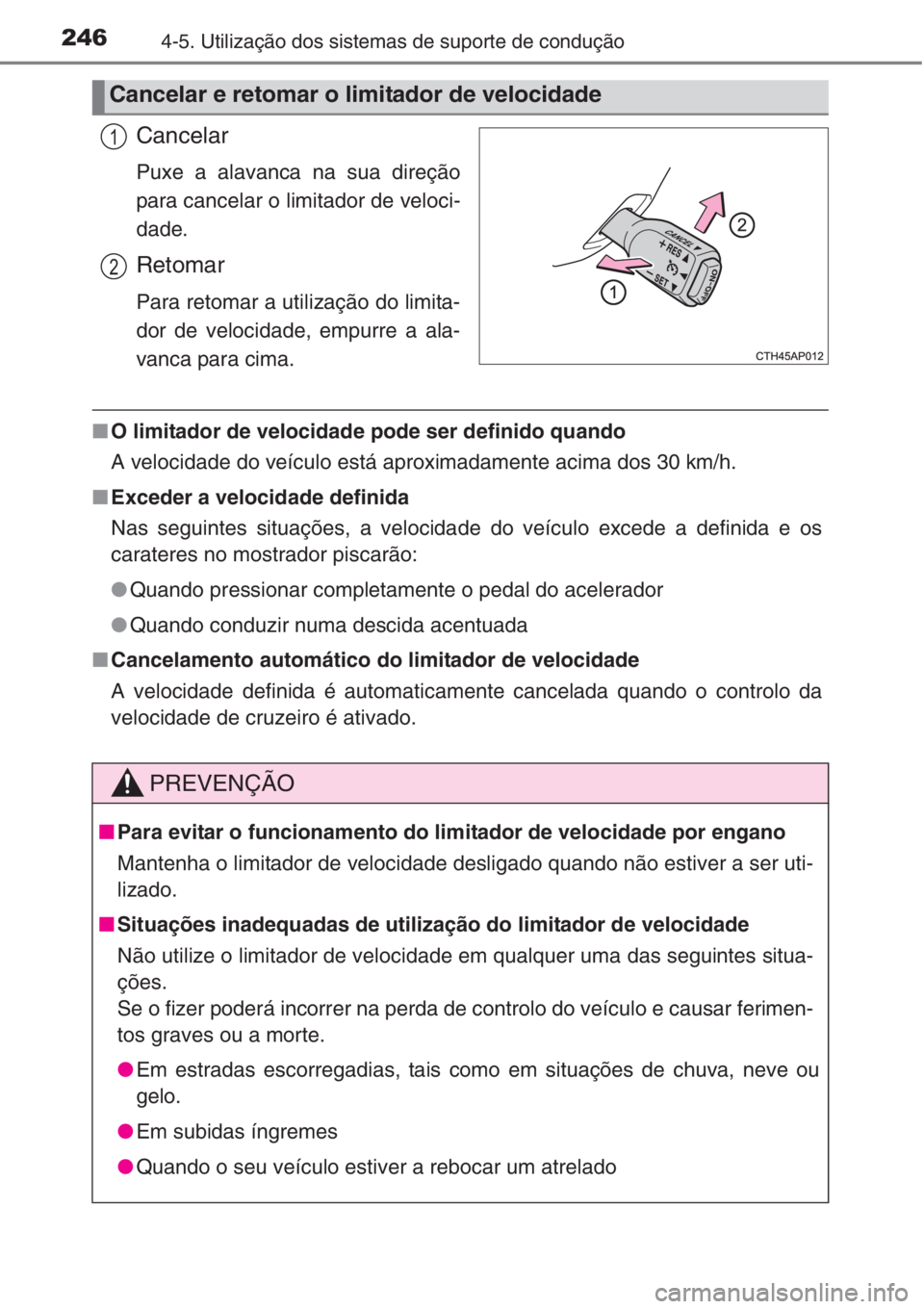 TOYOTA COROLLA 2015 Manual de utilização (in Portuguese) 2464-5. Utilização dos sistemas de suporte de condução
Cancelar
Puxe a alavanca na sua direção
para cancelar o limitador de veloci-
dade.
Retomar
Para retomar a utilização do limita-
dor de ve TOYOTA COROLLA 2015 Manual de utilização (in Portuguese) 2464-5. Utilização dos sistemas de suporte de condução
Cancelar
Puxe a alavanca na sua direção
para cancelar o limitador de veloci-
dade.
Retomar
Para retomar a utilização do limita-
dor de ve