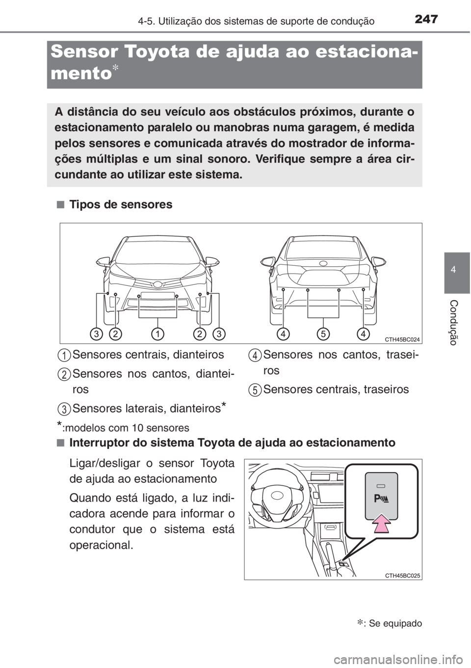 TOYOTA COROLLA 2015 Manual de utilização (in Portuguese) 2474-5. Utilização dos sistemas de suporte de condução
4
Condução
■Tipos de sensores
■Interruptor do sistema Toyota de ajuda ao estacionamento
Ligar/desligar o sensor Toyota
de ajuda ao esta TOYOTA COROLLA 2015 Manual de utilização (in Portuguese) 2474-5. Utilização dos sistemas de suporte de condução
4
Condução
■Tipos de sensores
■Interruptor do sistema Toyota de ajuda ao estacionamento
Ligar/desligar o sensor Toyota
de ajuda ao esta