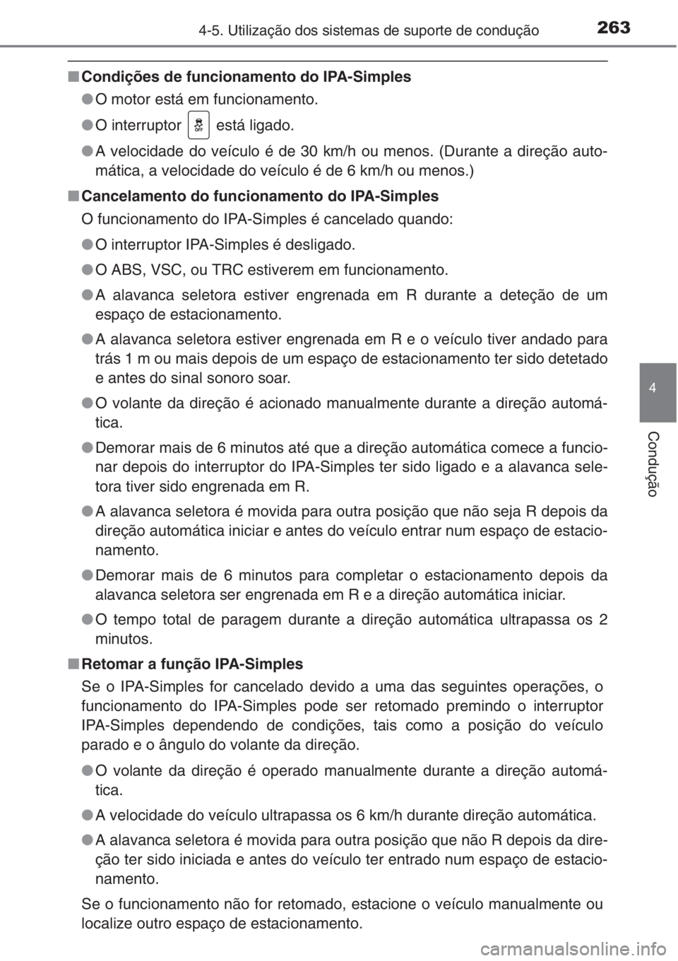 TOYOTA COROLLA 2015 Manual de utilização (in Portuguese) 2634-5. Utilização dos sistemas de suporte de condução
4
Condução
■Condições de funcionamento do IPA-Simples
●O motor está em funcionamento.
●O interruptor está ligado.
●A velocida TOYOTA COROLLA 2015 Manual de utilização (in Portuguese) 2634-5. Utilização dos sistemas de suporte de condução
4
Condução
■Condições de funcionamento do IPA-Simples
●O motor está em funcionamento.
●O interruptor está ligado.
●A velocida