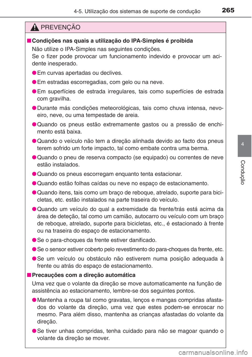 TOYOTA COROLLA 2015 Manual de utilização (in Portuguese) 2654-5. Utilização dos sistemas de suporte de condução
4
Condução
PREVENÇÃO
■Condições nas quais a utilização do IPA-Simples é proibida
Não utilize o IPA-Simples nas seguintes condiç TOYOTA COROLLA 2015 Manual de utilização (in Portuguese) 2654-5. Utilização dos sistemas de suporte de condução
4
Condução
PREVENÇÃO
■Condições nas quais a utilização do IPA-Simples é proibida
Não utilize o IPA-Simples nas seguintes condiç