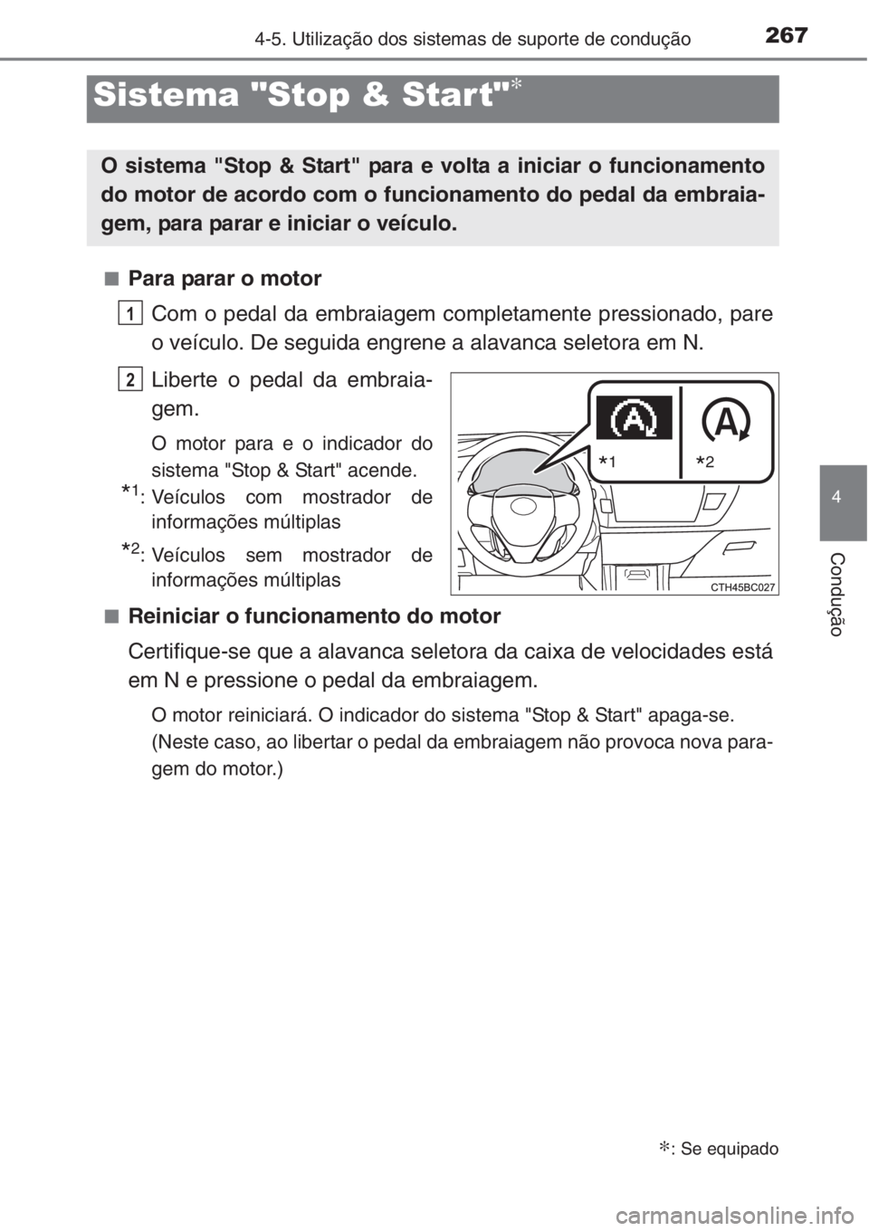 TOYOTA COROLLA 2015 Manual de utilização (in Portuguese) 2674-5. Utilização dos sistemas de suporte de condução
4
Condução
■Para parar o motor
Com o pedal da embraiagem completamente pressionado, pare
o veículo. De seguida engrene a alavanca seleto TOYOTA COROLLA 2015 Manual de utilização (in Portuguese) 2674-5. Utilização dos sistemas de suporte de condução
4
Condução
■Para parar o motor
Com o pedal da embraiagem completamente pressionado, pare
o veículo. De seguida engrene a alavanca seleto