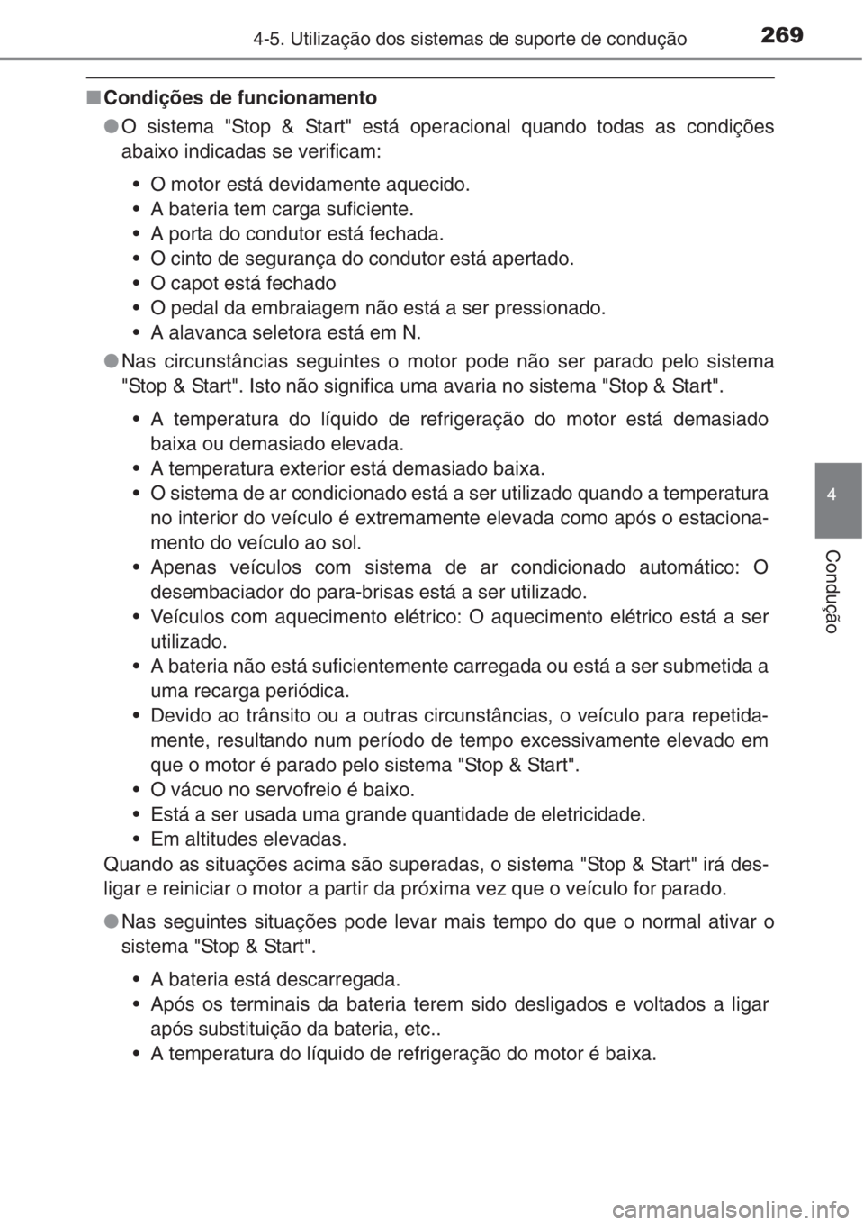 TOYOTA COROLLA 2015 Manual de utilização (in Portuguese) 2694-5. Utilização dos sistemas de suporte de condução
4
Condução
■Condições de funcionamento
●O sistema "Stop & Start" está operacional quando todas as condições
abaixo indicad TOYOTA COROLLA 2015 Manual de utilização (in Portuguese) 2694-5. Utilização dos sistemas de suporte de condução
4
Condução
■Condições de funcionamento
●O sistema "Stop & Start" está operacional quando todas as condições
abaixo indicad