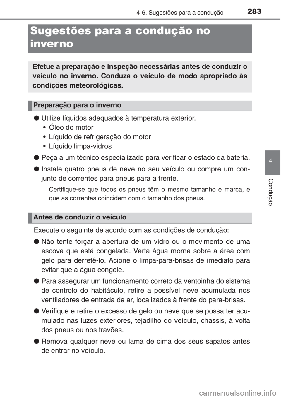 TOYOTA COROLLA 2015 Manual de utilização (in Portuguese) 283
4
Condução
4-6. Sugestões para a condução
●Utilize líquidos adequados à temperatura exterior.
• Óleo do motor
• Líquido de refrigeração do motor
• Líquido limpa-vidros
●Peça TOYOTA COROLLA 2015 Manual de utilização (in Portuguese) 283
4
Condução
4-6. Sugestões para a condução
●Utilize líquidos adequados à temperatura exterior.
• Óleo do motor
• Líquido de refrigeração do motor
• Líquido limpa-vidros
●Peça