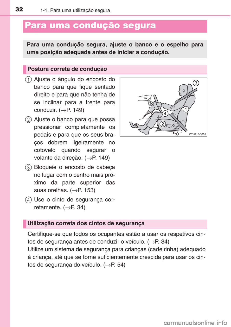 TOYOTA COROLLA 2015 Manual de utilização (in Portuguese) 321-1. Para uma utilização segura
Ajuste o ângulo do encosto do
banco para que fique sentado
direito e para que não tenha de
se inclinar para a frente para
conduzir. (→P. 149)
Ajuste o banco par TOYOTA COROLLA 2015 Manual de utilização (in Portuguese) 321-1. Para uma utilização segura
Ajuste o ângulo do encosto do
banco para que fique sentado
direito e para que não tenha de
se inclinar para a frente para
conduzir. (→P. 149)
Ajuste o banco par