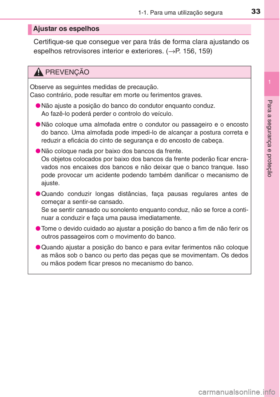 TOYOTA COROLLA 2015 Manual de utilização (in Portuguese) 331-1. Para uma utilização segura
1
Para a segurança e proteção
Certifique-se que consegue ver para trás de forma clara ajustando os
espelhos retrovisores interior e exteriores. (→P. 156, 159) TOYOTA COROLLA 2015 Manual de utilização (in Portuguese) 331-1. Para uma utilização segura
1
Para a segurança e proteção
Certifique-se que consegue ver para trás de forma clara ajustando os
espelhos retrovisores interior e exteriores. (→P. 156, 159)