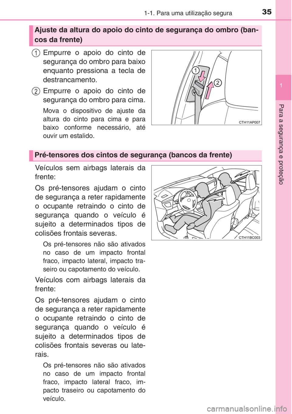 TOYOTA COROLLA 2015 Manual de utilização (in Portuguese) 351-1. Para uma utilização segura
1
Para a segurança e proteção
Empurre o apoio do cinto de
segurança do ombro para baixo
enquanto pressiona a tecla de
destrancamento.
Empurre o apoio do cinto d TOYOTA COROLLA 2015 Manual de utilização (in Portuguese) 351-1. Para uma utilização segura
1
Para a segurança e proteção
Empurre o apoio do cinto de
segurança do ombro para baixo
enquanto pressiona a tecla de
destrancamento.
Empurre o apoio do cinto d