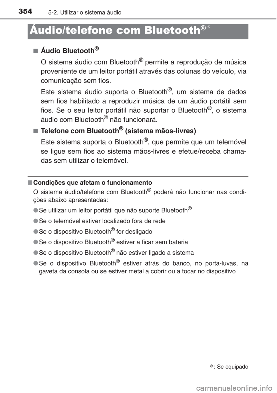 TOYOTA COROLLA 2015 Manual de utilização (in Portuguese) 3545-2. Utilizar o sistema áudio
■Áudio Bluetooth®
O sistema áudio com Bluetooth®permite a reprodução de música
proveniente de um leitor portátil através das colunas do veículo, via
comun TOYOTA COROLLA 2015 Manual de utilização (in Portuguese) 3545-2. Utilizar o sistema áudio
■Áudio Bluetooth®
O sistema áudio com Bluetooth®permite a reprodução de música
proveniente de um leitor portátil através das colunas do veículo, via
comun