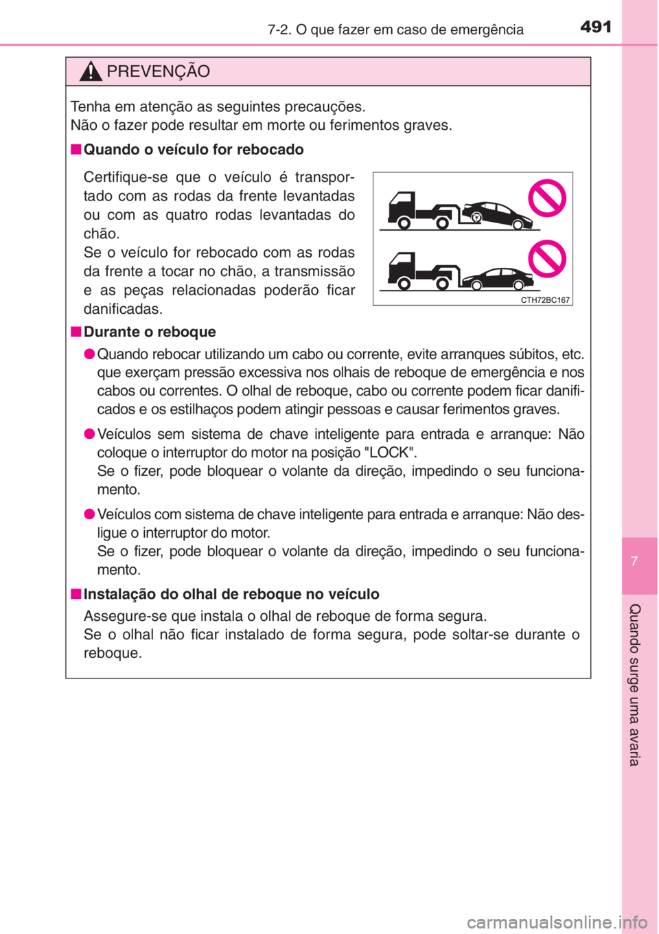 TOYOTA COROLLA 2015 Manual de utilização (in Portuguese) 4917-2. O que fazer em caso de emergência
7
Quando surge uma avaria
PREVENÇÃO
Tenha em atenção as seguintes precauções.
Não o fazer pode resultar em morte ou ferimentos graves.
■Quando o ve TOYOTA COROLLA 2015 Manual de utilização (in Portuguese) 4917-2. O que fazer em caso de emergência
7
Quando surge uma avaria
PREVENÇÃO
Tenha em atenção as seguintes precauções.
Não o fazer pode resultar em morte ou ferimentos graves.
■Quando o ve