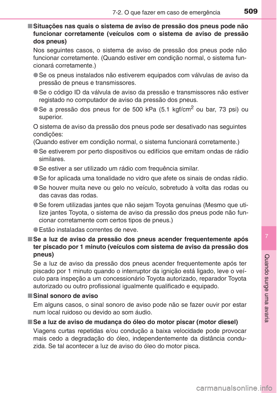 TOYOTA COROLLA 2015 Manual de utilização (in Portuguese) 5097-2. O que fazer em caso de emergência
7
Quando surge uma avaria
■Situações nas quais o sistema de aviso de pressão dos pneus pode não
funcionar corretamente (veículos com o sistema de avis TOYOTA COROLLA 2015 Manual de utilização (in Portuguese) 5097-2. O que fazer em caso de emergência
7
Quando surge uma avaria
■Situações nas quais o sistema de aviso de pressão dos pneus pode não
funcionar corretamente (veículos com o sistema de avis