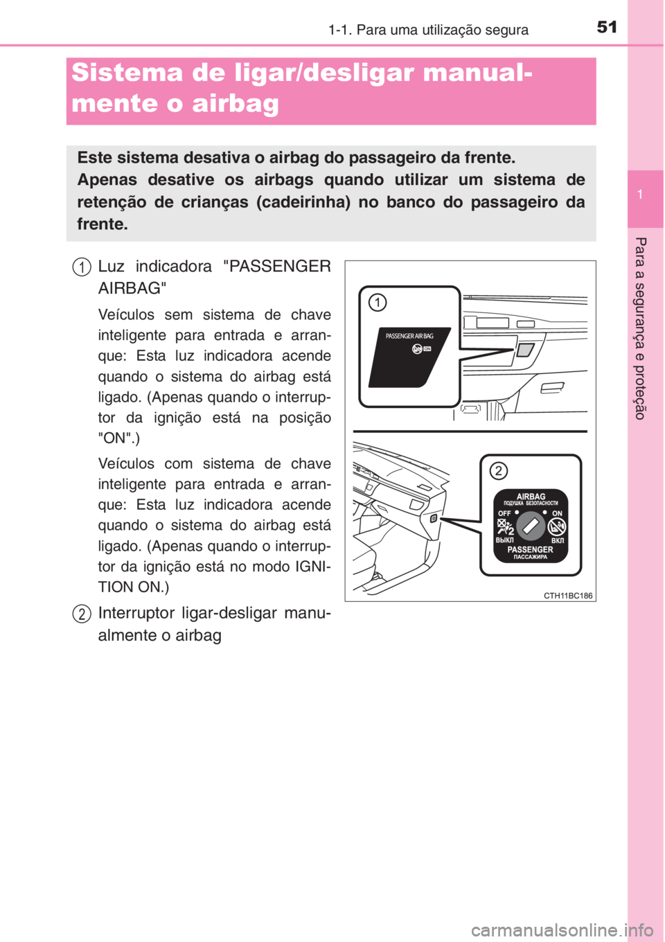 TOYOTA COROLLA 2015 Manual de utilização (in Portuguese) 511-1. Para uma utilização segura
1
Para a segurança e proteção
Luz indicadora "PASSENGER
AIRBAG"
Veículos sem sistema de chave
inteligente para entrada e arran-
que: Esta luz indicadora TOYOTA COROLLA 2015 Manual de utilização (in Portuguese) 511-1. Para uma utilização segura
1
Para a segurança e proteção
Luz indicadora "PASSENGER
AIRBAG"
Veículos sem sistema de chave
inteligente para entrada e arran-
que: Esta luz indicadora