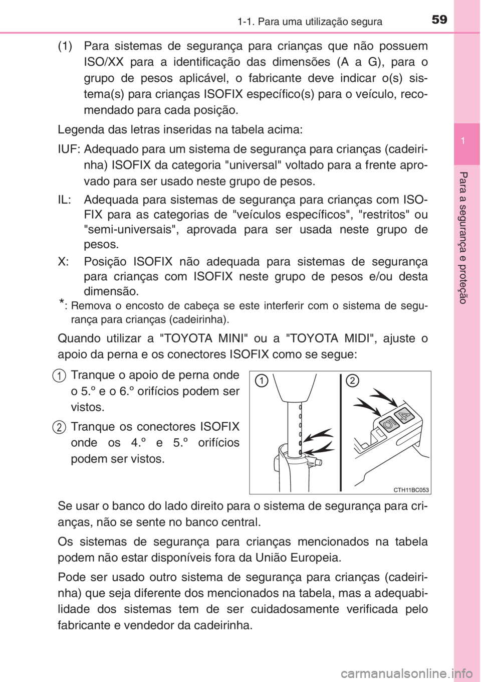 TOYOTA COROLLA 2015 Manual de utilização (in Portuguese) 591-1. Para uma utilização segura
1
Para a segurança e proteção
(1) Para sistemas de segurança para crianças que não possuem
ISO/XX para a identificação das dimensões (A a G), para o
grupo TOYOTA COROLLA 2015 Manual de utilização (in Portuguese) 591-1. Para uma utilização segura
1
Para a segurança e proteção
(1) Para sistemas de segurança para crianças que não possuem
ISO/XX para a identificação das dimensões (A a G), para o
grupo