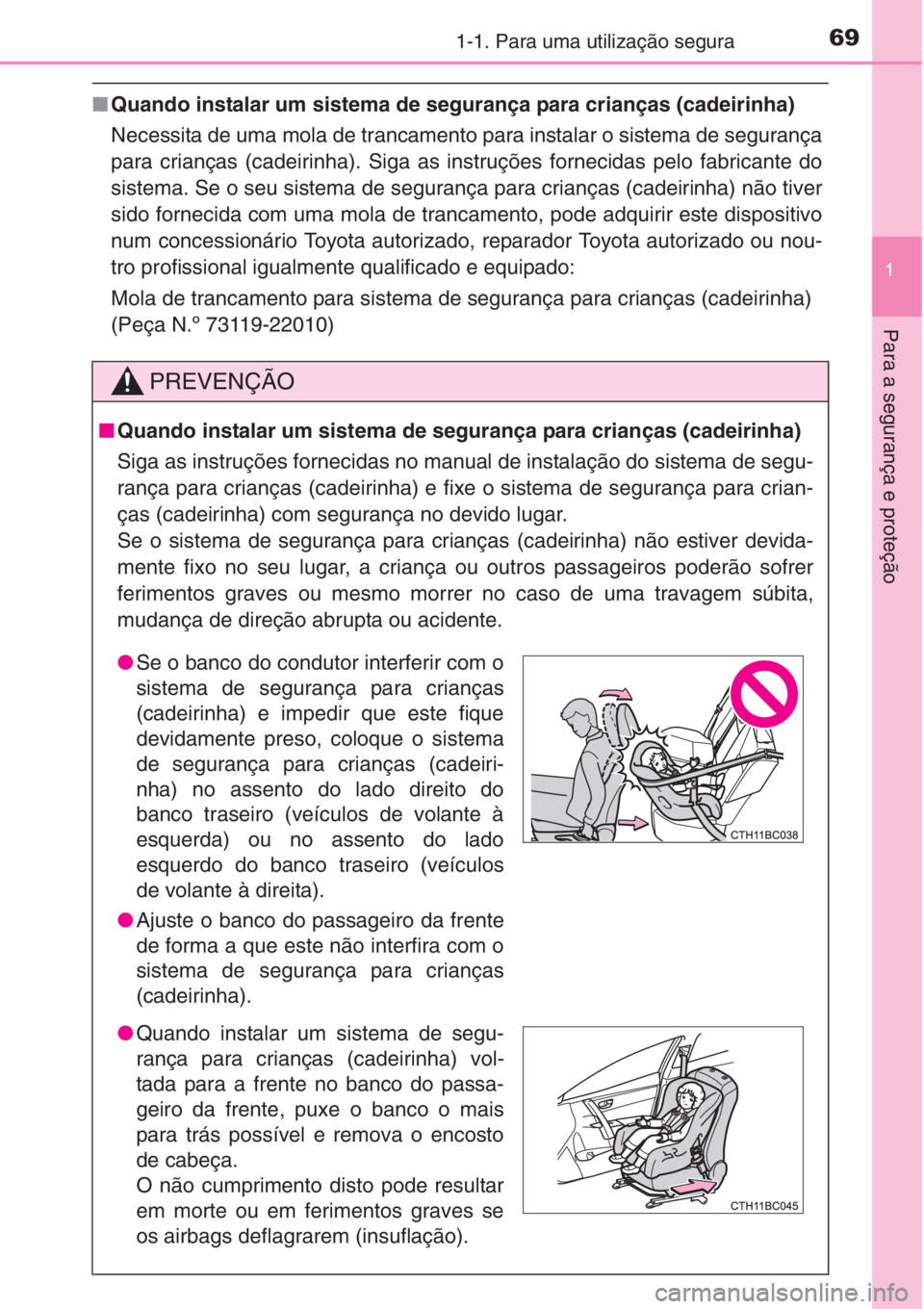 TOYOTA COROLLA 2015 Manual de utilização (in Portuguese) 691-1. Para uma utilização segura
1
Para a segurança e proteção
■Quando instalar um sistema de segurança para crianças (cadeirinha)
Necessita de uma mola de trancamento para instalar o siste TOYOTA COROLLA 2015 Manual de utilização (in Portuguese) 691-1. Para uma utilização segura
1
Para a segurança e proteção
■Quando instalar um sistema de segurança para crianças (cadeirinha)
Necessita de uma mola de trancamento para instalar o siste