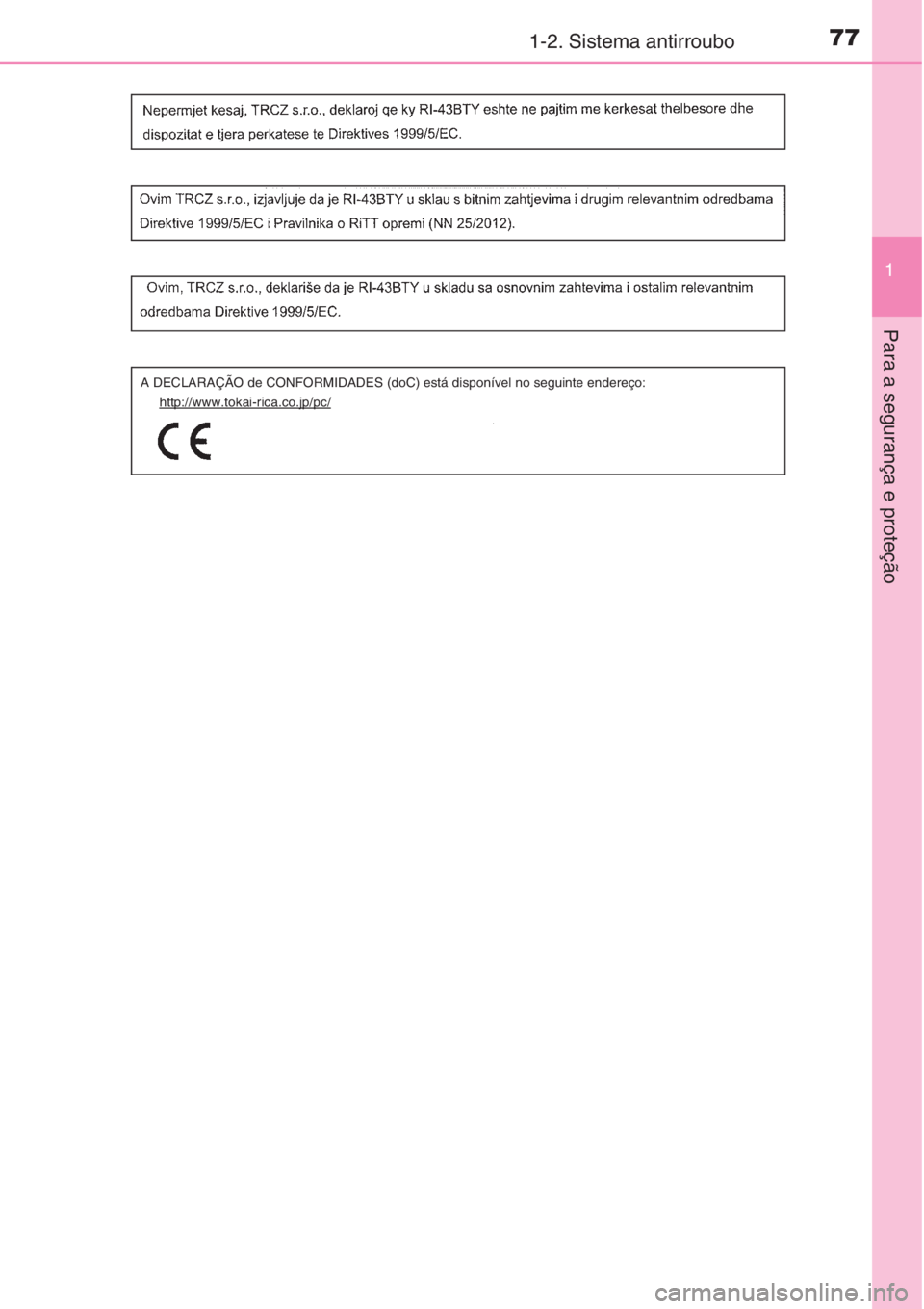 TOYOTA COROLLA 2015  Manual de utilização (in Portuguese) 771-2. Sistema antirroubo
1
Para a segurança e proteção
A DECLARAÇÃO de CONFORMIDADES (doC) está disponível no seguinte endereço:
http://www.tokai-rica.co.jp/pc/ 