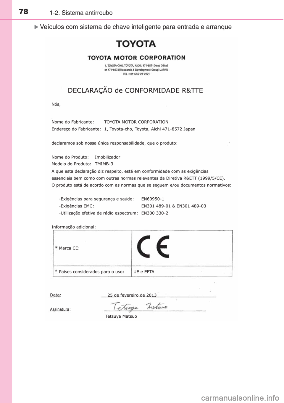 TOYOTA COROLLA 2015  Manual de utilização (in Portuguese) 781-2. Sistema antirroubo
�XVeículos com sistema de chave inteligente para entrada e arranque 