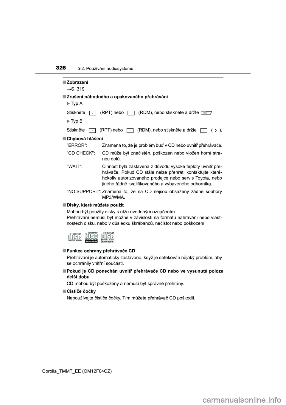 TOYOTA COROLLA 2015 Návod na použití (in Czech) 3265-2. Používání audiosystému
Corolla_TMMT_EE (OM12F04CZ)
■Zobrazení
S. 319
■ Zrušení náhodného a opakovaného přehrávání
Ty p A
Stiskn ěte (RPT) nebo (RDM), nebo sti TOYOTA COROLLA 2015 Návod na použití (in Czech) 3265-2. Používání audiosystému
Corolla_TMMT_EE (OM12F04CZ)
■Zobrazení
S. 319
■ Zrušení náhodného a opakovaného přehrávání
Ty p A
Stiskn ěte (RPT) nebo (RDM), nebo sti