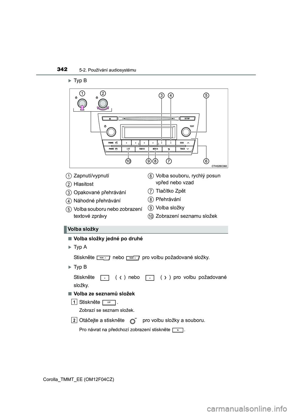 TOYOTA COROLLA 2015  Návod na použití (in Czech) 3425-2. Používání audiosystému
Corolla_TMMT_EE (OM12F04CZ)
Ty p  B
■Volba složky jedné po druhé
Ty p  A
St i sk něte   nebo   pro volbu požadované složky.
Ty p  B
St i sk něte 