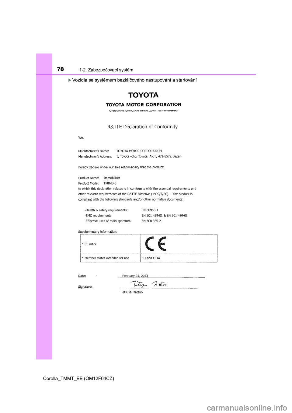 TOYOTA COROLLA 2015 Návod na použití (in Czech) 781-2. Zabezpečovací systém
Corolla_TMMT_EE (OM12F04CZ)
Vozidla se systémem bezklíčového nastupování a startování TOYOTA COROLLA 2015 Návod na použití (in Czech) 781-2. Zabezpečovací systém
Corolla_TMMT_EE (OM12F04CZ)
Vozidla se systémem bezklíčového nastupování a startování