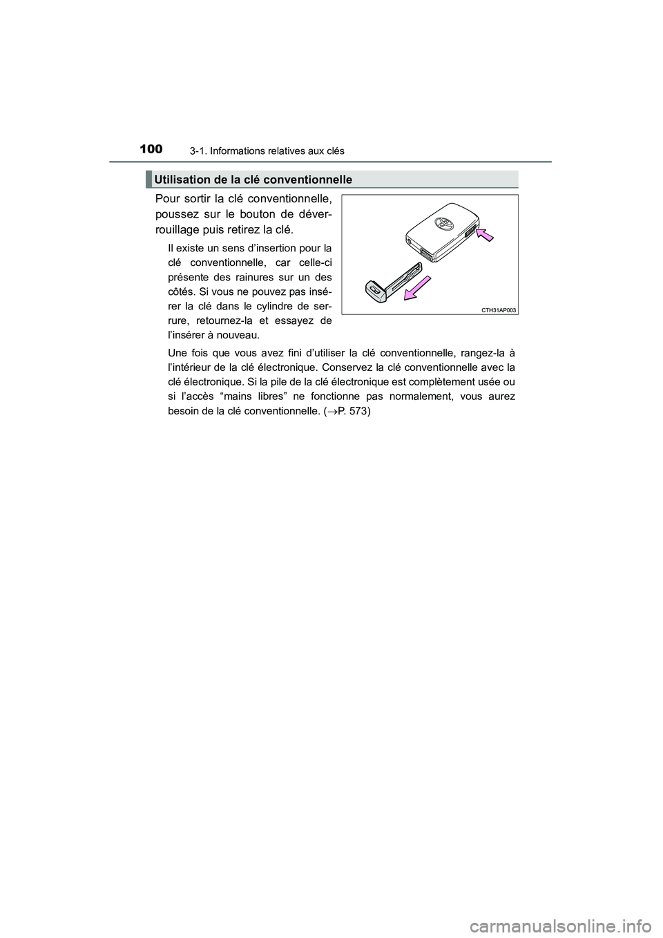 TOYOTA COROLLA 2014  Manuel du propriétaire (in French) 1003-1. Informations relatives aux clés
COROLLA_TMMMS_TMMC_D (OM12F00D)
Pour sortir la clé conventionnelle,
poussez sur le bouton de déver-
rouillage puis retirez la clé.
Il existe un sens d’ins