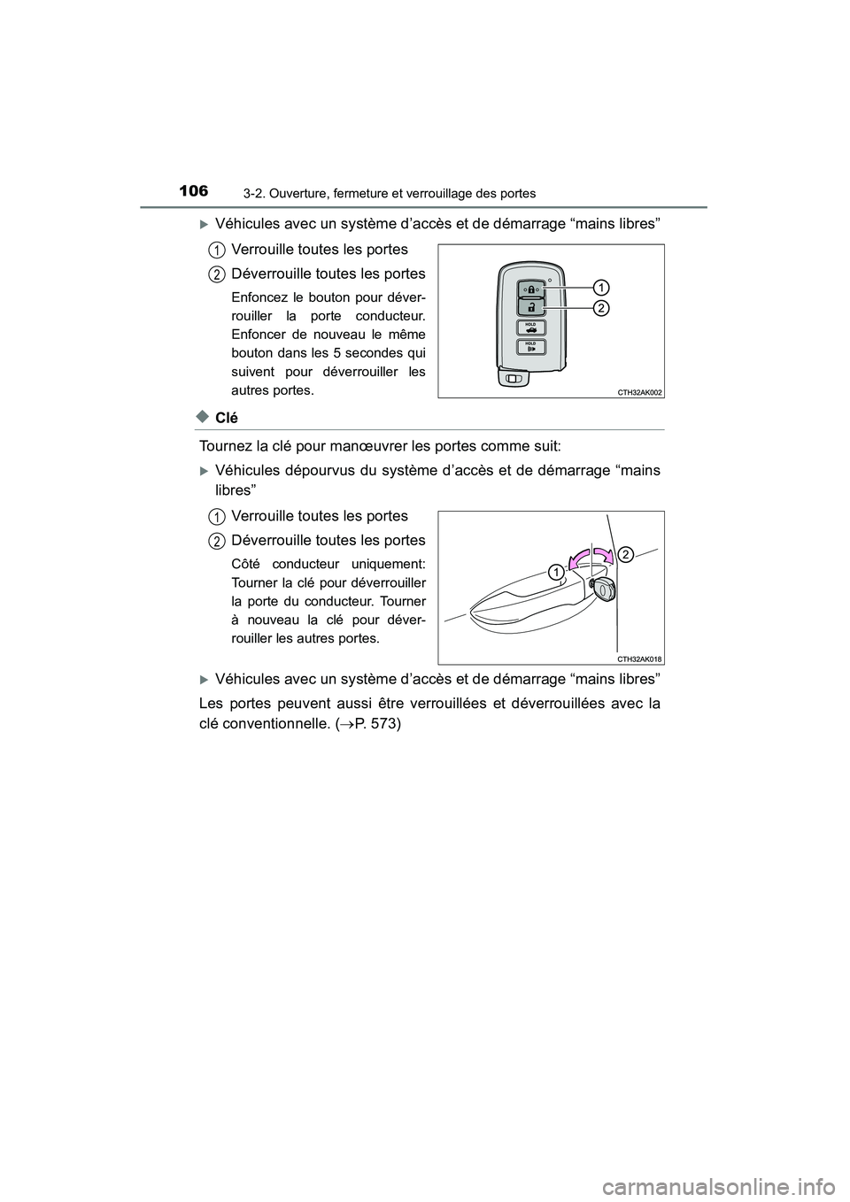 TOYOTA COROLLA 2014  Manuel du propriétaire (in French) 1063-2. Ouverture, fermeture et verrouillage des portes
COROLLA_TMMMS_TMMC_D (OM12F00D)
�XVéhicules avec un système d’accès et de démarrage “mains libres”Verrouille toutes les portes
Déverr