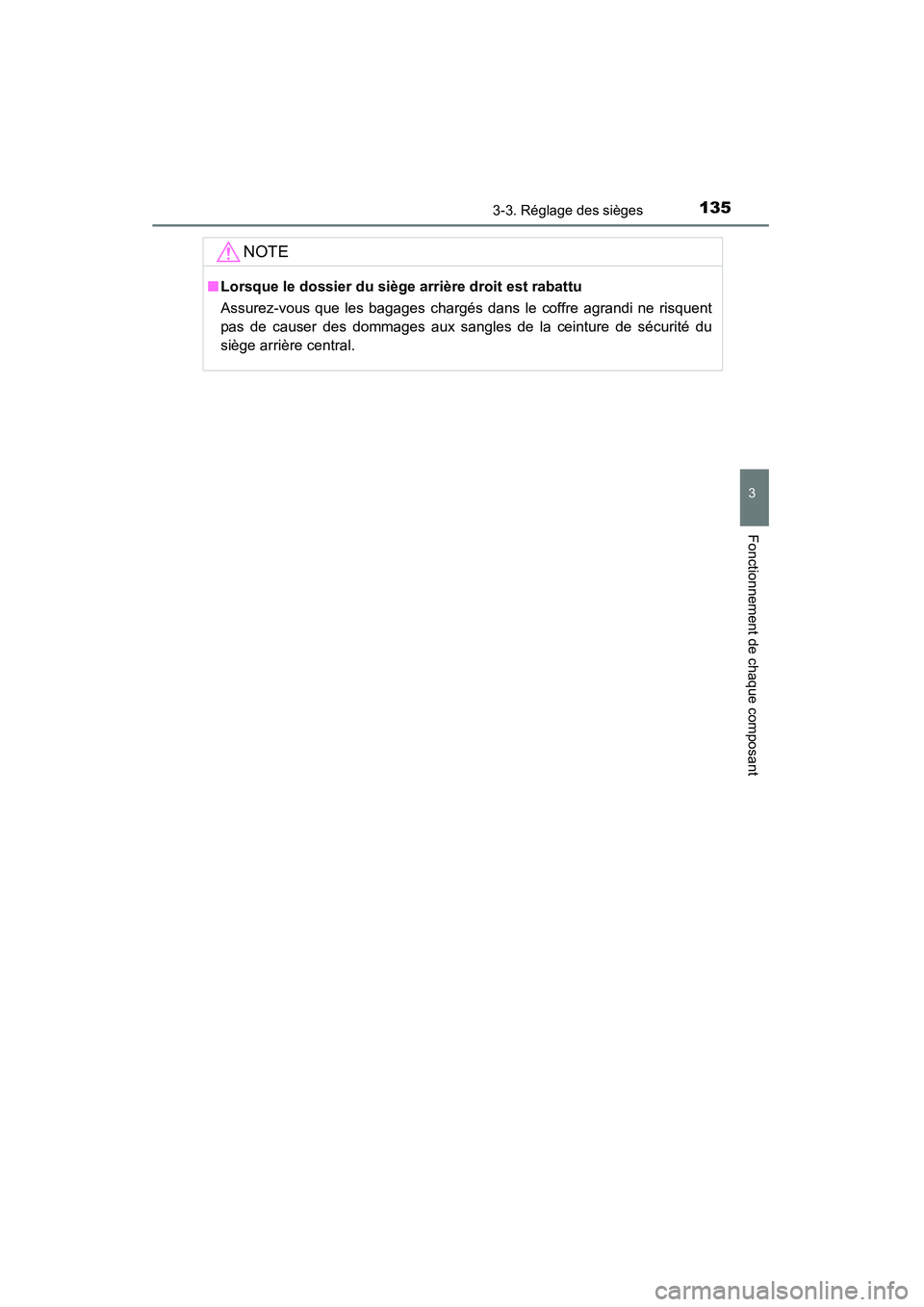 TOYOTA COROLLA 2014  Manuel du propriétaire (in French) 1353-3. Réglage des sièges
3
Fonctionnement de chaque composant
COROLLA_TMMMS_TMMC_D (OM12F00D)
NOTE
■Lorsque le dossier du siège arrière droit est rabattu
Assurez-vous que les bagages chargés 