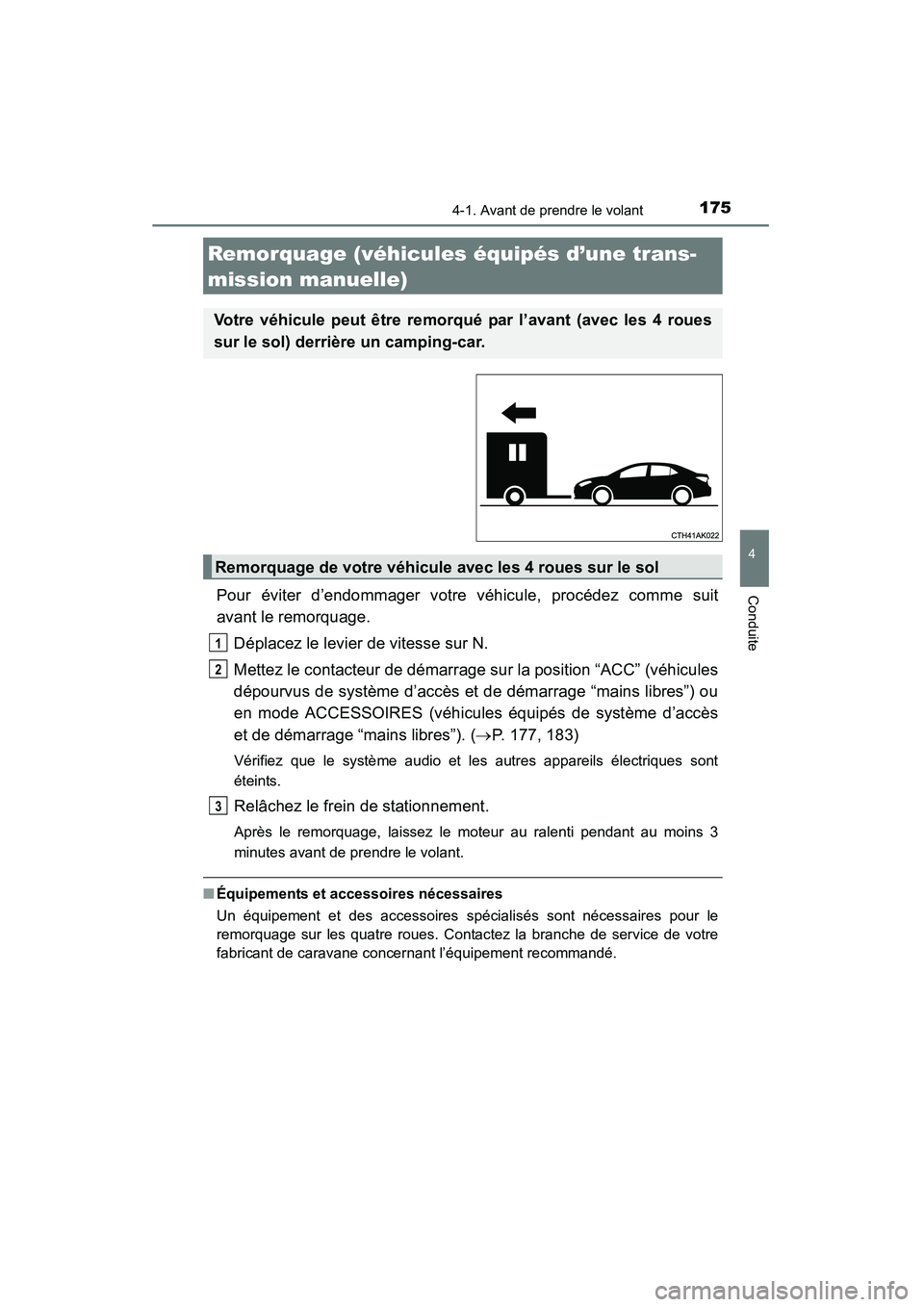 TOYOTA COROLLA 2014  Manuel du propriétaire (in French) 1754-1. Avant de prendre le volant
4
Conduite
COROLLA_TMMMS_TMMC_D (OM12F00D)
Pour éviter d’endommager votre véhicule, procédez comme suit
avant le remorquage. Déplacez le levier de vitesse sur 