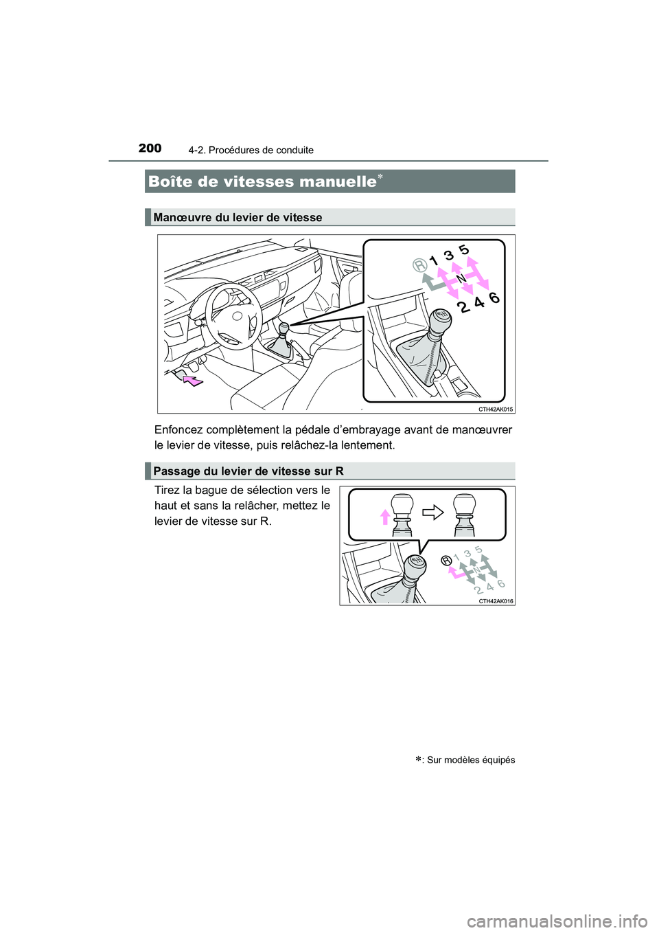 TOYOTA COROLLA 2014  Manuel du propriétaire (in French) 2004-2. Procédures de conduite
COROLLA_TMMMS_TMMC_D (OM12F00D)
Enfoncez complètement la pédale d’embrayage avant de manœuvrer
le levier de vitesse, puis relâchez-la lentement.
Tirez la bague de