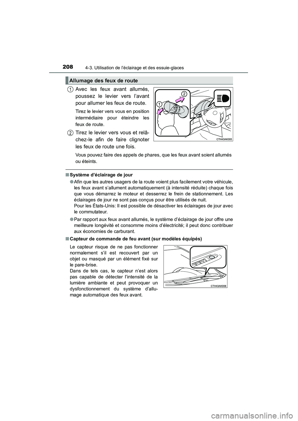 TOYOTA COROLLA 2014  Manuel du propriétaire (in French) 2084-3. Utilisation de l’éclairage et des essuie-glaces
COROLLA_TMMMS_TMMC_D (OM12F00D)
Avec les feux avant allumés,
poussez le levier vers l’avant
pour allumer les feux de route. 
Tirez le levi