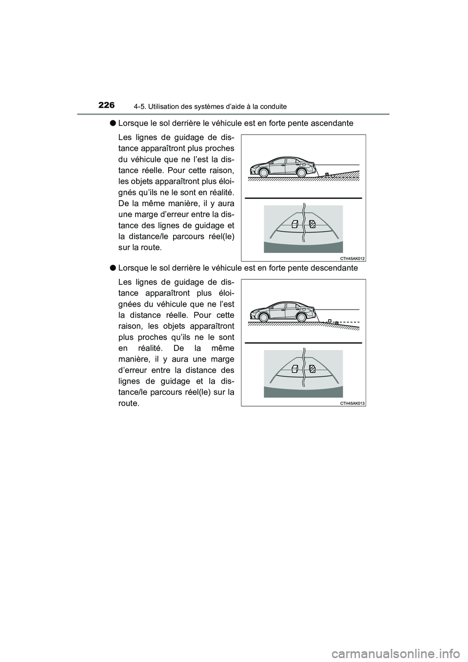 TOYOTA COROLLA 2014  Manuel du propriétaire (in French) 2264-5. Utilisation des systèmes d’aide à la conduite
COROLLA_TMMMS_TMMC_D (OM12F00D)
●Lorsque le sol derrière le véhicule est en forte pente ascendante
Les lignes de guidage de dis-
tance app