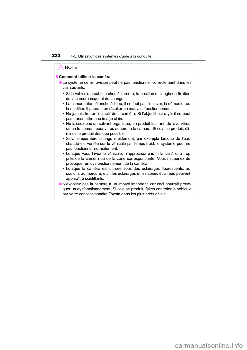TOYOTA COROLLA 2014  Manuel du propriétaire (in French) 2324-5. Utilisation des systèmes d’aide à la conduite
COROLLA_TMMMS_TMMC_D (OM12F00D)
NOTE
■Comment utiliser la caméra
●Le système de rétrovision peut ne pas fonctionner correctement dans l
