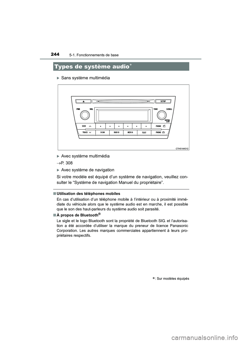 TOYOTA COROLLA 2014  Manuel du propriétaire (in French) 244
COROLLA_TMMMS_TMMC_D (OM12F00D)
5-1. Fonctionnements de base
�XSans système multimédia
�XAvec système multimédia
→ P.  3 0 8
�XAvec système de navigation
Si votre modèle est équipé d’u
