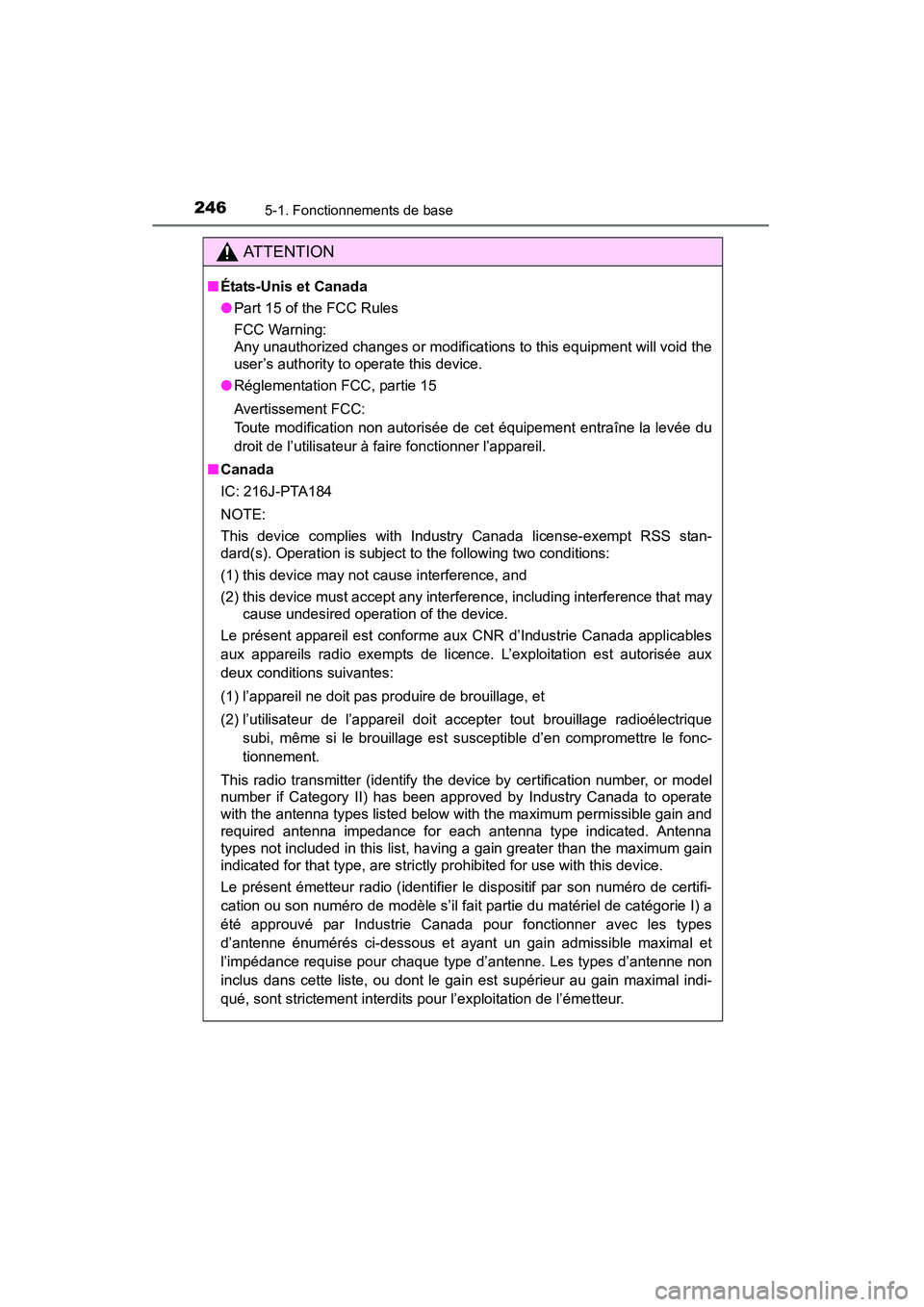 TOYOTA COROLLA 2014  Manuel du propriétaire (in French) 2465-1. Fonctionnements de base
COROLLA_TMMMS_TMMC_D (OM12F00D)
AT T E N T I O N
■États-Unis et Canada
●Part 15 of the FCC Rules
FCC Warning:
Any unauthorized changes or modifications to this equ