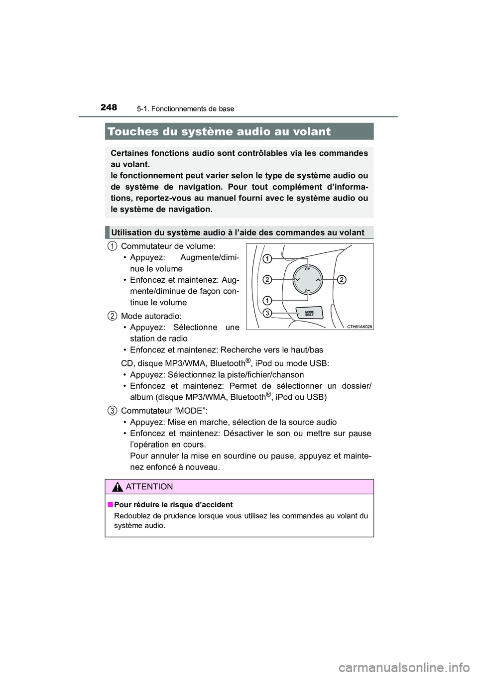 TOYOTA COROLLA 2014  Manuel du propriétaire (in French) 2485-1. Fonctionnements de base
COROLLA_TMMMS_TMMC_D (OM12F00D)
Commutateur de volume:• Appuyez: Augmente/dimi-
nue le volume
• Enfoncez et maintenez: Aug- mente/diminue de façon con-
tinue le vo