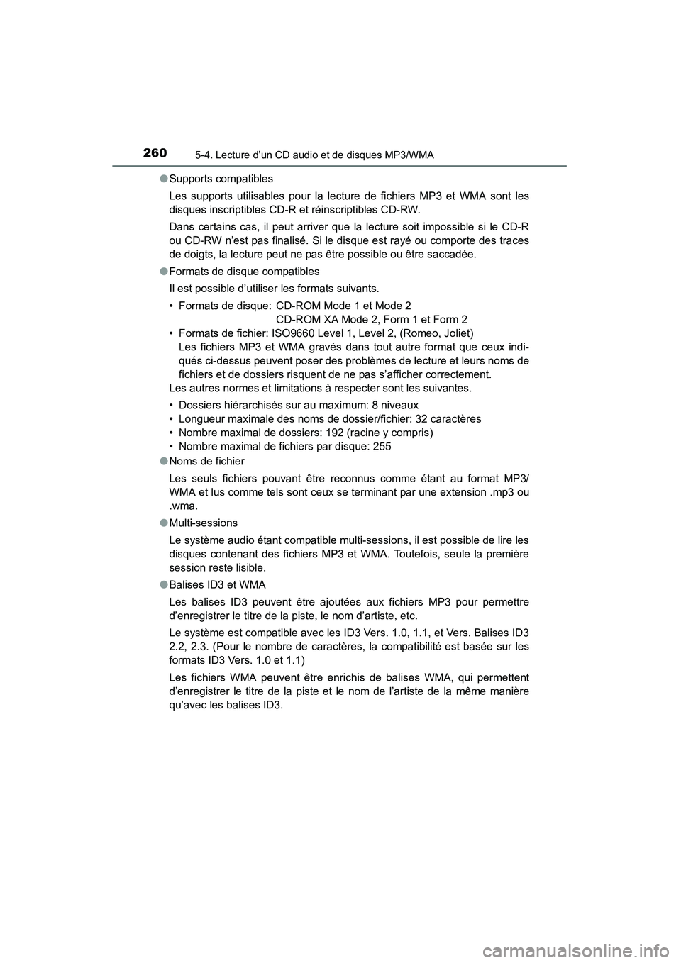 TOYOTA COROLLA 2014 Manuel du propriétaire (in French) 2605-4. Lecture d’un CD audio et de disques MP3/WMA
COROLLA_TMMMS_TMMC_D (OM12F00D)●
Supports compatibles
Les supports utilisables pour la lecture de fichiers MP3 et WMA sont les
disques inscripti TOYOTA COROLLA 2014 Manuel du propriétaire (in French) 2605-4. Lecture d’un CD audio et de disques MP3/WMA
COROLLA_TMMMS_TMMC_D (OM12F00D)●
Supports compatibles
Les supports utilisables pour la lecture de fichiers MP3 et WMA sont les
disques inscripti