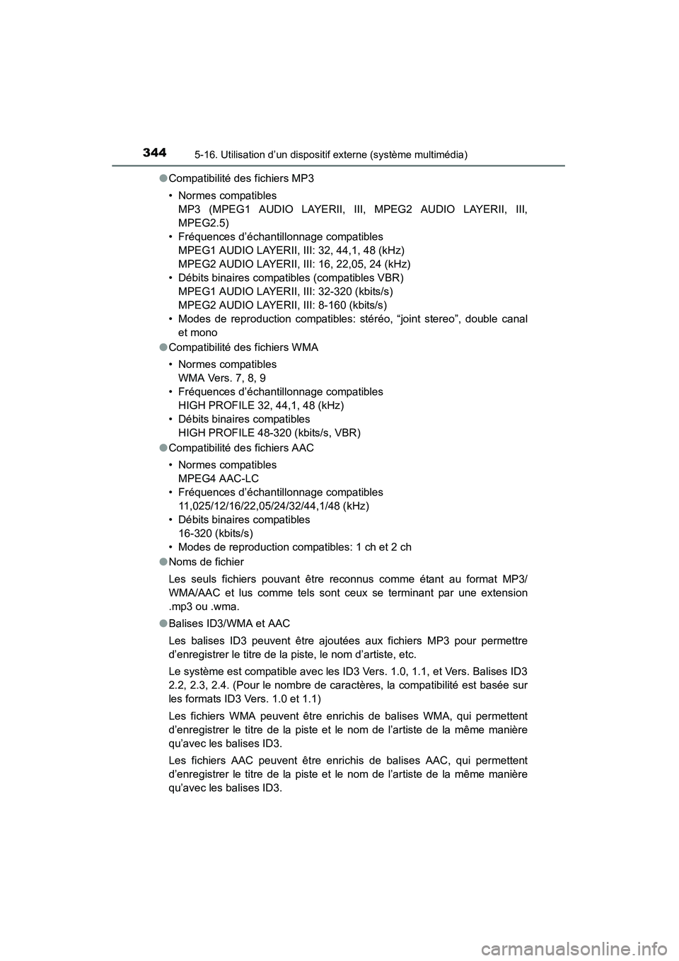 TOYOTA COROLLA 2014  Manuel du propriétaire (in French) 3445-16. Utilisation d’un dispositif externe (système multimédia)
COROLLA_TMMMS_TMMC_D (OM12F00D)●
Compatibilité des fichiers MP3
• Normes compatibles 
MP3 (MPEG1 AUDIO LAYERII, III, MPEG2 AU