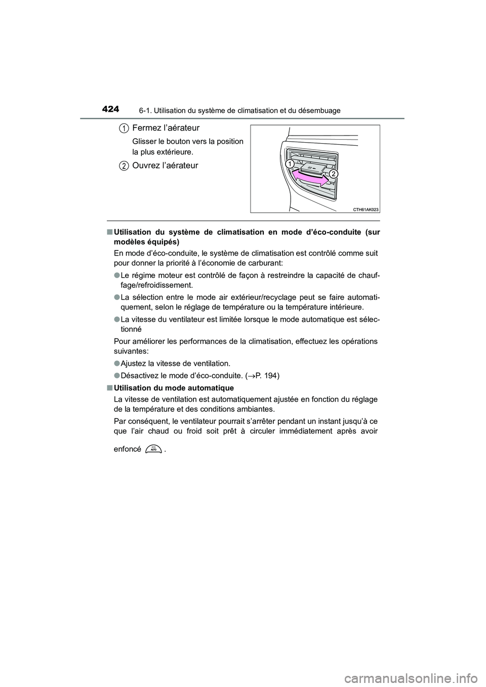 TOYOTA COROLLA 2014  Manuel du propriétaire (in French) 4246-1. Utilisation du système de climatisation et du désembuage
COROLLA_TMMMS_TMMC_D (OM12F00D)
Fermez l’aérateur
Glisser le bouton vers la position
la plus extérieure.
Ouvrez l’aérateur
■