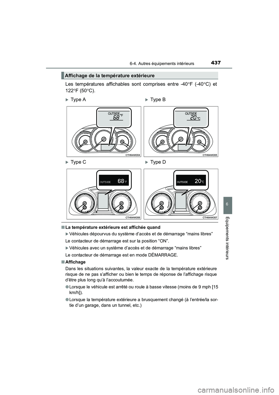 TOYOTA COROLLA 2014  Manuel du propriétaire (in French) 4376-4. Autres équipements intérieurs
6
Équipements intérieurs
COROLLA_TMMMS_TMMC_D (OM12F00D)
Les températures affichables sont comprises entre -40°F (-40 °C) et
122 °F (50 °C).
■ La temp