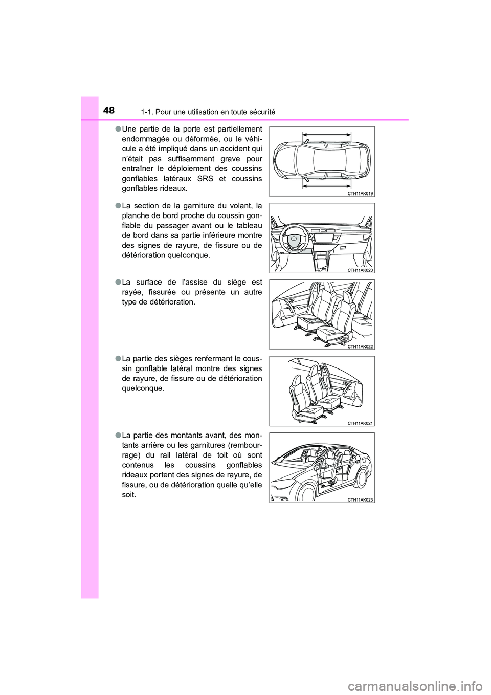 TOYOTA COROLLA 2014 Manuel du propriétaire (in French) 481-1. Pour une utilisation en toute sécurité
COROLLA_TMMMS_TMMC_D (OM12F00D)●
Une partie de la porte est partiellement
endommagée ou déformée, ou le véhi-
cule a été impliqué dans un accid TOYOTA COROLLA 2014 Manuel du propriétaire (in French) 481-1. Pour une utilisation en toute sécurité
COROLLA_TMMMS_TMMC_D (OM12F00D)●
Une partie de la porte est partiellement
endommagée ou déformée, ou le véhi-
cule a été impliqué dans un accid
