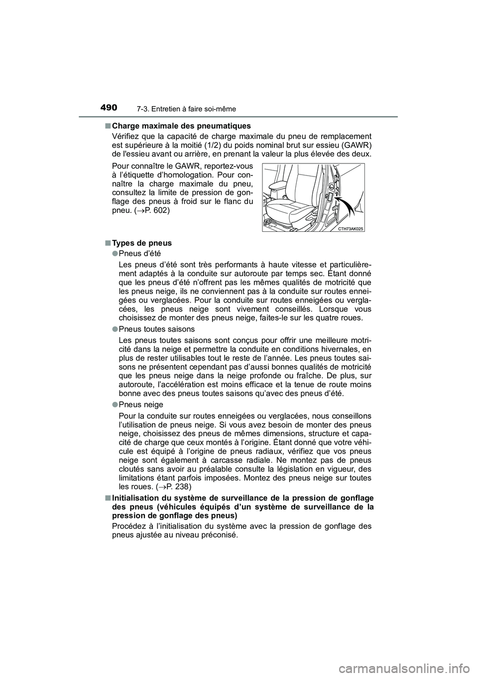 TOYOTA COROLLA 2014  Manuel du propriétaire (in French) 4907-3. Entretien à faire soi-même
COROLLA_TMMMS_TMMC_D (OM12F00D)■
Charge maximale des pneumatiques
Vérifiez que la capacité de charge maximale du pneu de remplacement
est supérieure à la moi