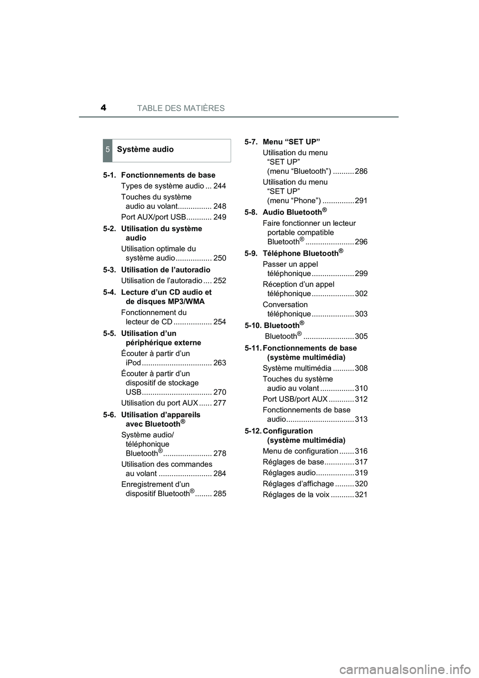 TOYOTA COROLLA 2014  Manuel du propriétaire (in French) TABLE DES MATIÈRES4
COROLLA_TMMMS_TMMC_D (OM12F00D)5-1. Fonctionnements de base
Types de système audio ... 244
Touches du système audio au volant................ 248
Port AUX/port USB............ 2