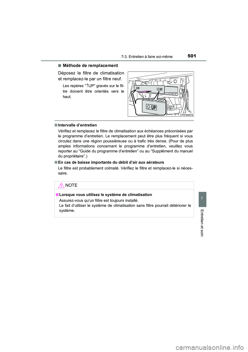 TOYOTA COROLLA 2014  Manuel du propriétaire (in French) 5017-3. Entretien à faire soi-même
7
Entretien et soin
COROLLA_TMMMS_TMMC_D (OM12F00D)■
Méthode de remplacement
Déposez le filtre de climatisation
et remplacez-le par un filtre neuf.
Les repère