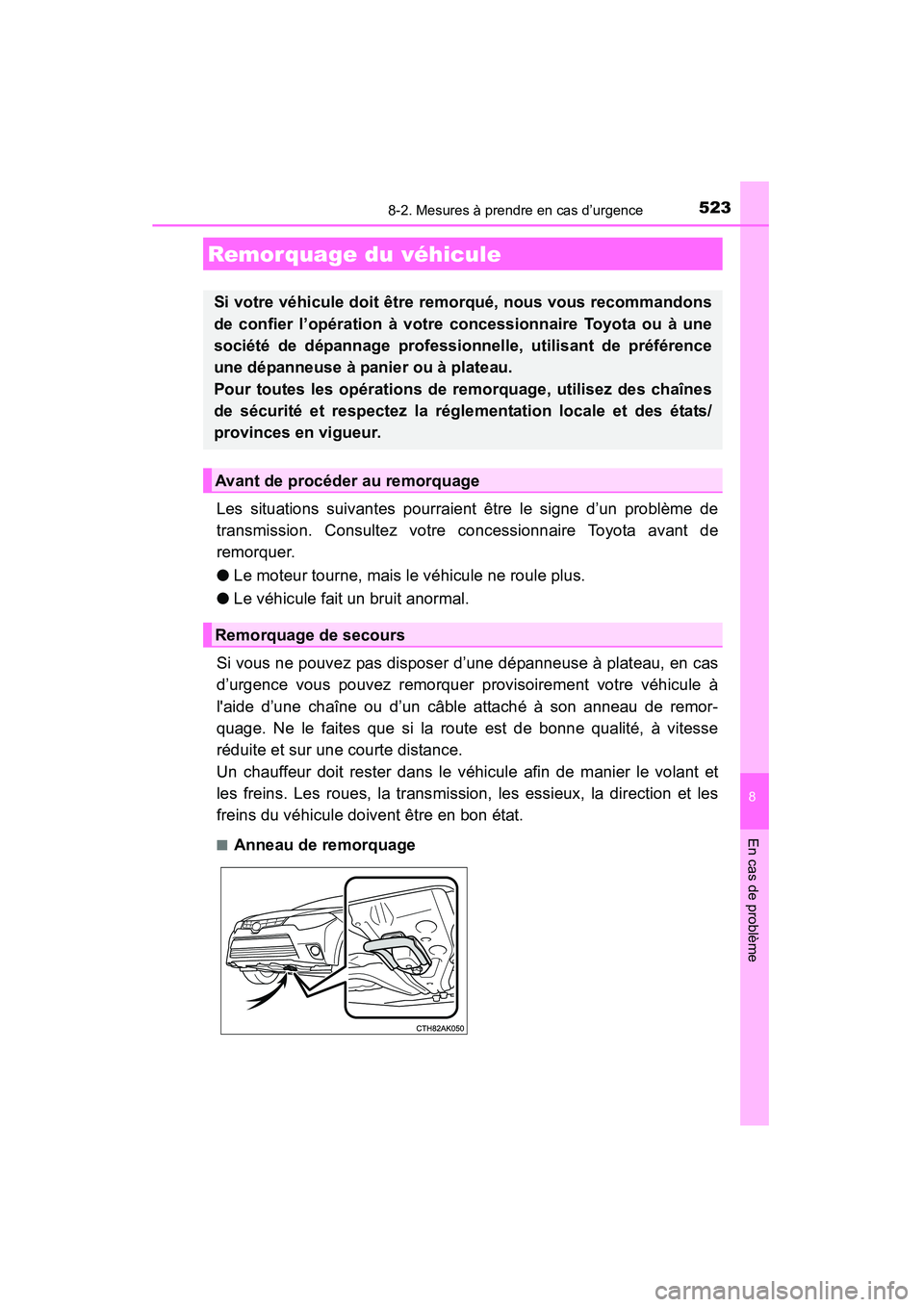 TOYOTA COROLLA 2014 Manuel du propriétaire (in French) 523
8
En cas de problème
COROLLA_TMMMS_TMMC_D (OM12F00D)
8-2. Mesures à prendre en cas d’urgence
Les situations suivantes pourraient être le signe d’un problème de
transmission. Consultez votr TOYOTA COROLLA 2014 Manuel du propriétaire (in French) 523
8
En cas de problème
COROLLA_TMMMS_TMMC_D (OM12F00D)
8-2. Mesures à prendre en cas d’urgence
Les situations suivantes pourraient être le signe d’un problème de
transmission. Consultez votr