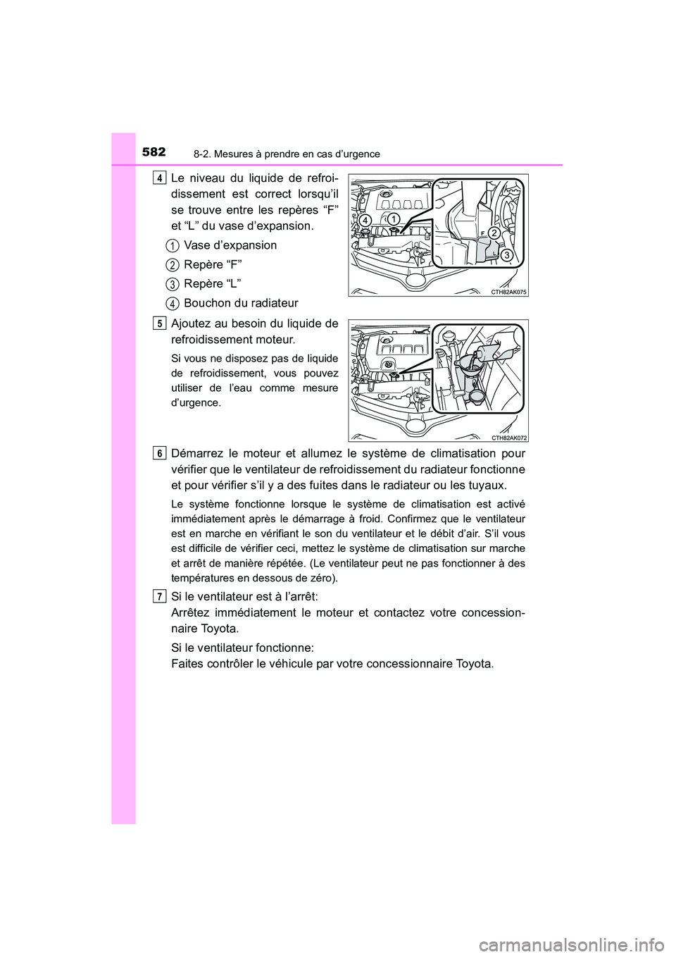TOYOTA COROLLA 2014 Manuel du propriétaire (in French) 5828-2. Mesures à prendre en cas d’urgence
COROLLA_TMMMS_TMMC_D (OM12F00D)
Le niveau du liquide de refroi-
dissement est correct lorsqu’il
se trouve entre les repères “F”
et “L” du vase TOYOTA COROLLA 2014 Manuel du propriétaire (in French) 5828-2. Mesures à prendre en cas d’urgence
COROLLA_TMMMS_TMMC_D (OM12F00D)
Le niveau du liquide de refroi-
dissement est correct lorsqu’il
se trouve entre les repères “F”
et “L” du vase