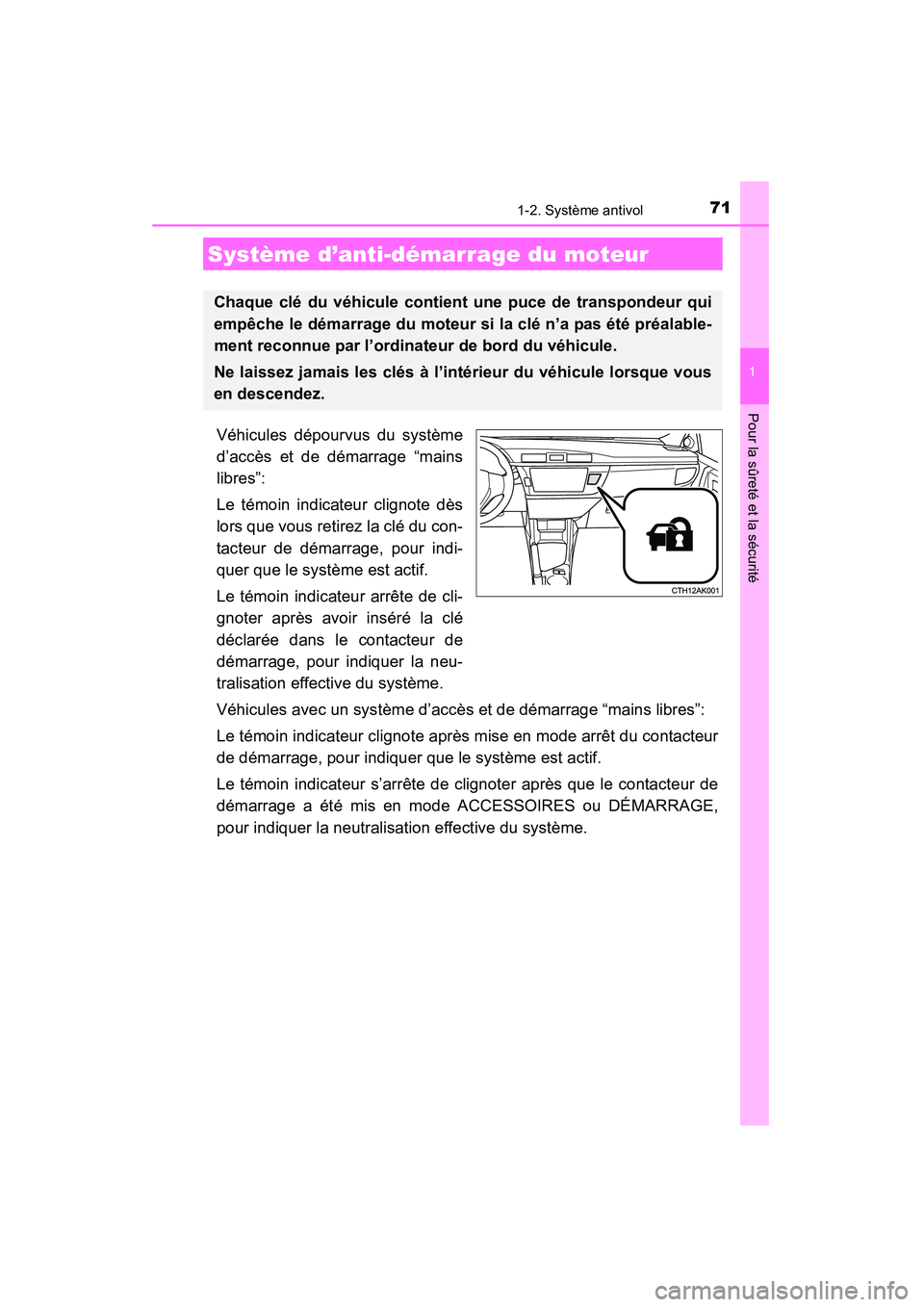 TOYOTA COROLLA 2014  Manuel du propriétaire (in French) 71
1
Pour la sûreté et la sécurité
COROLLA_TMMMS_TMMC_D (OM12F00D)
1-2. Système antivol
Véhicules dépourvus du système
d’accès et de démarrage “mains
libres”:
Le témoin indicateur cli