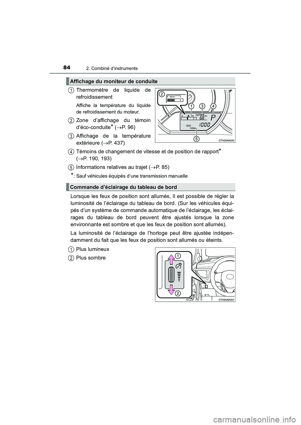 TOYOTA COROLLA 2014 Manuel du propriétaire (in French) 842. Combiné d’instruments
COROLLA_TMMMS_TMMC_D (OM12F00D)
Thermomètre de liquide de
refroidissement
Affiche la température du liquide
de refroidissement du moteur.
Zone d’affichage du témoin
TOYOTA COROLLA 2014 Manuel du propriétaire (in French) 842. Combiné d’instruments
COROLLA_TMMMS_TMMC_D (OM12F00D)
Thermomètre de liquide de
refroidissement
Affiche la température du liquide
de refroidissement du moteur.
Zone d’affichage du témoin