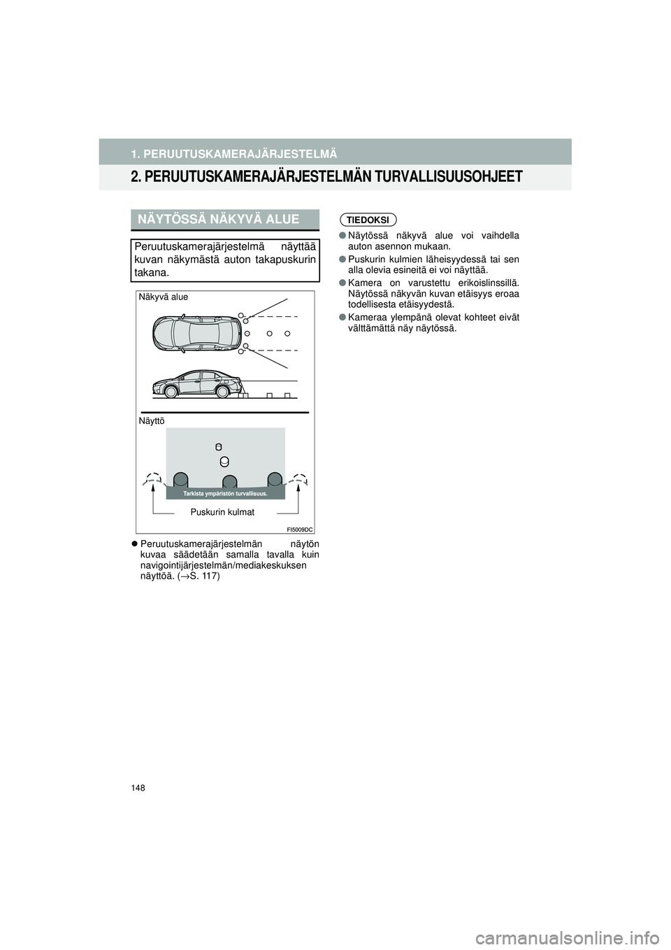 TOYOTA COROLLA 2014  Omistajan Käsikirja (in Finnish) 148
OM12J57FI
1. PERUUTUSKAMERAJÄRJESTELMÄ
2. PERUUTUSKAMERAJÄRJESTELMÄN TURVALLISUUSOHJEET
�zPeruutuskamerajärjestelmän näytön
kuvaa säädetään samalla tavalla kuin
navigointijärjestelmä