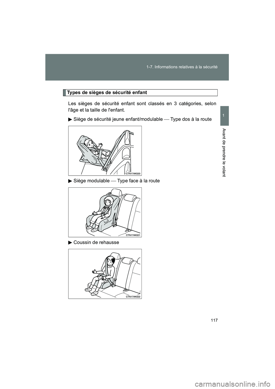 TOYOTA COROLLA 2013 Manuel du propriétaire (in French) 117
1-7. Informations relatives à la sécurité
1
Avant de prendre le volant
COROLLA_D
Types de sièges de sécurité enfant
Les sièges de sécurité enfant sont classés en 3 catégories, selon
l TOYOTA COROLLA 2013 Manuel du propriétaire (in French) 117
1-7. Informations relatives à la sécurité
1
Avant de prendre le volant
COROLLA_D
Types de sièges de sécurité enfant
Les sièges de sécurité enfant sont classés en 3 catégories, selon
l