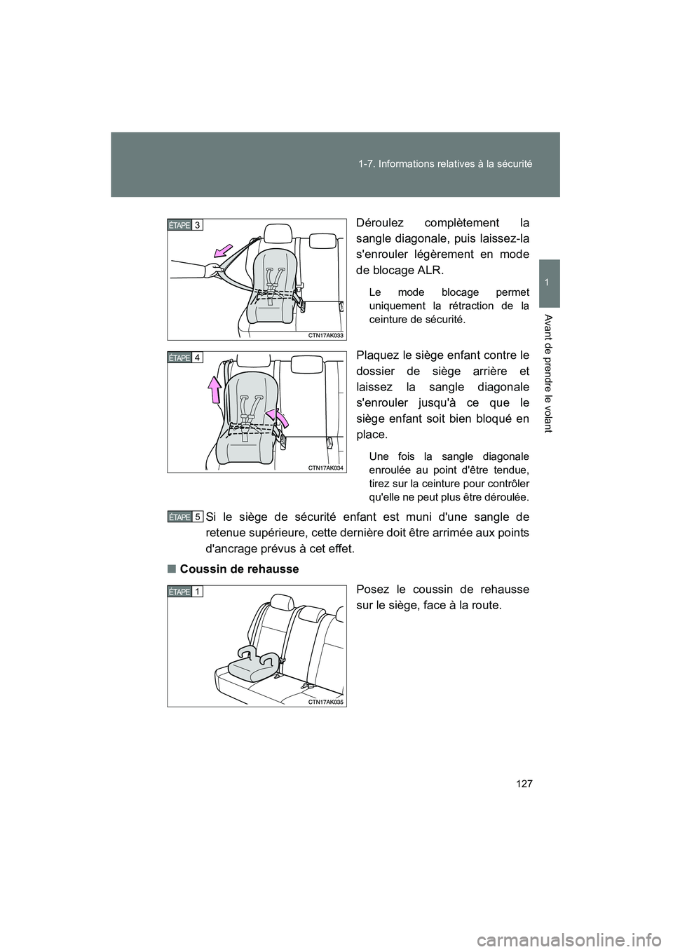 TOYOTA COROLLA 2013  Manuel du propriétaire (in French) 127
1-7. Informations relatives à la sécurité
1
Avant de prendre le volant
COROLLA_D
Déroulez complètement la
sangle diagonale, puis laissez-la
senrouler légèrement en mode
de blocage ALR.
Le 