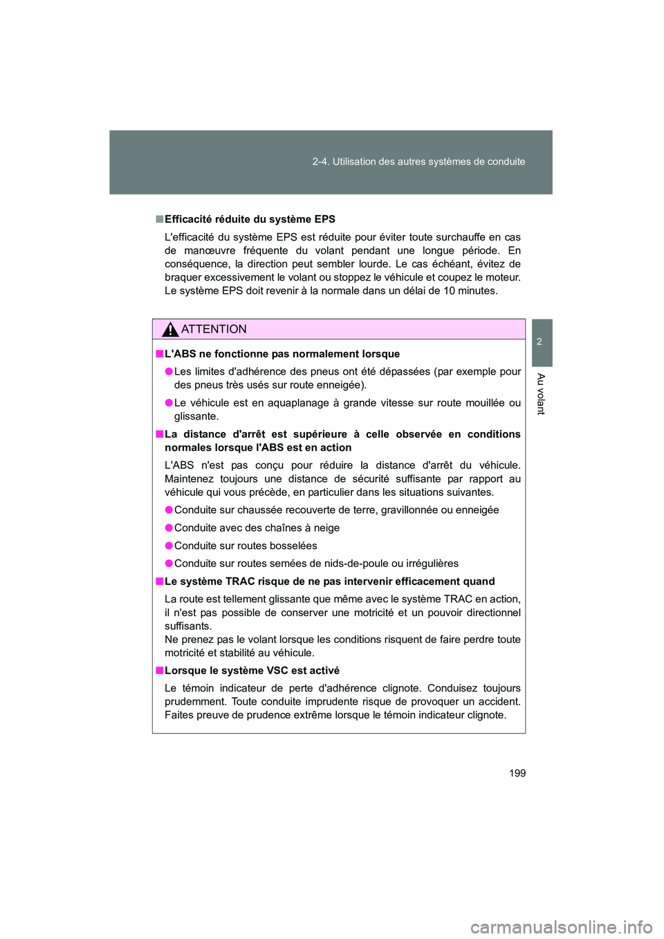 TOYOTA COROLLA 2013  Manuel du propriétaire (in French) 199
2-4. Utilisation des autres systèmes de conduite
2
Au volant
COROLLA_D
■
Efficacité réduite du système EPS
Lefficacité du système EPS est réduite pour éviter toute surchauffe en cas
de 