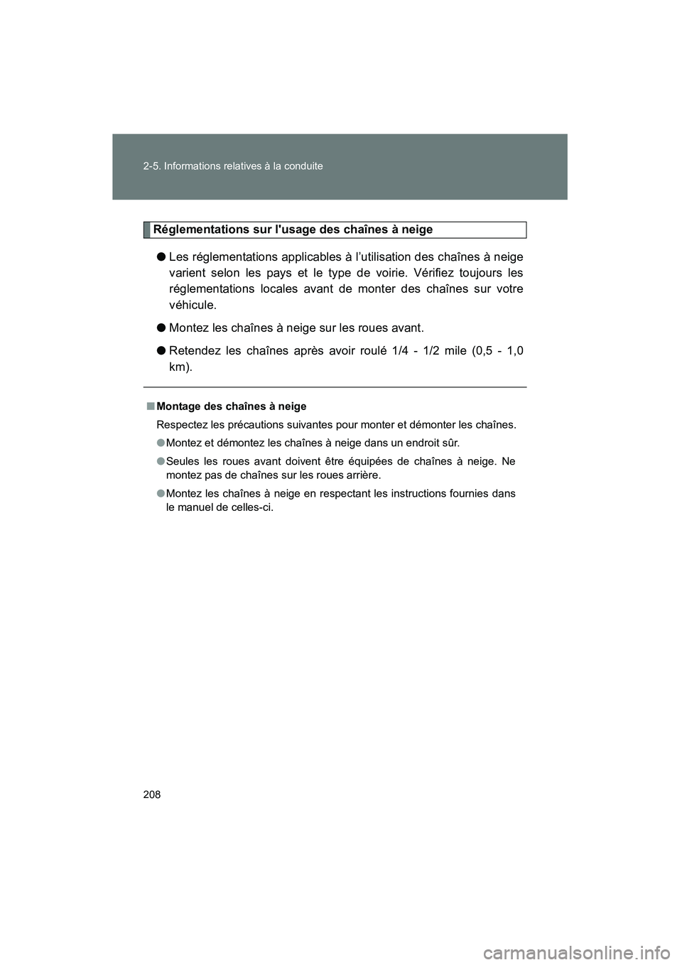 TOYOTA COROLLA 2013  Manuel du propriétaire (in French) 208 2-5. Informations relatives à la conduite
COROLLA_D
Réglementations sur lusage des chaînes à neige● Les réglementations applicables à l’utilisation des chaînes à neige
varient selon l