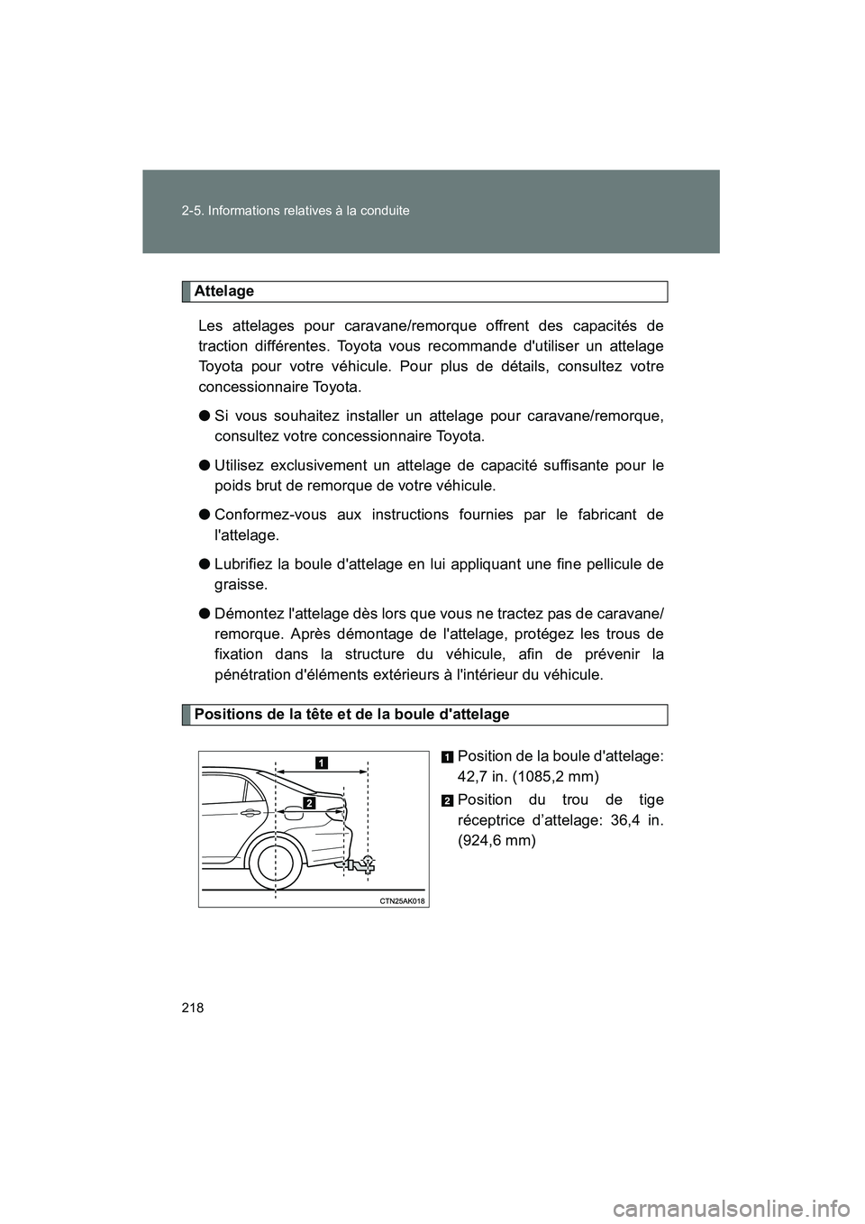 TOYOTA COROLLA 2013  Manuel du propriétaire (in French) 218 2-5. Informations relatives à la conduite
COROLLA_D
AttelageLes attelages pour caravane/remorque offrent des capacités de
traction différentes. Toyota vous recommande dutiliser un attelage
Toy